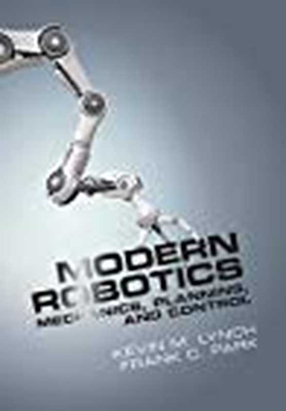 Modern Robotics： Mechanics， Planning， and Control（Frank C. Park; Kevin M. Lynch）（Cambridge University Press 2017）