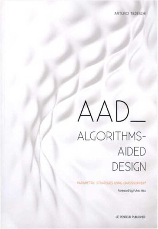 AAD Algorithms-Aided Design： Parametric Strategies using Grasshopper（Arturo Tedeschi）（Le Penseur 2014）