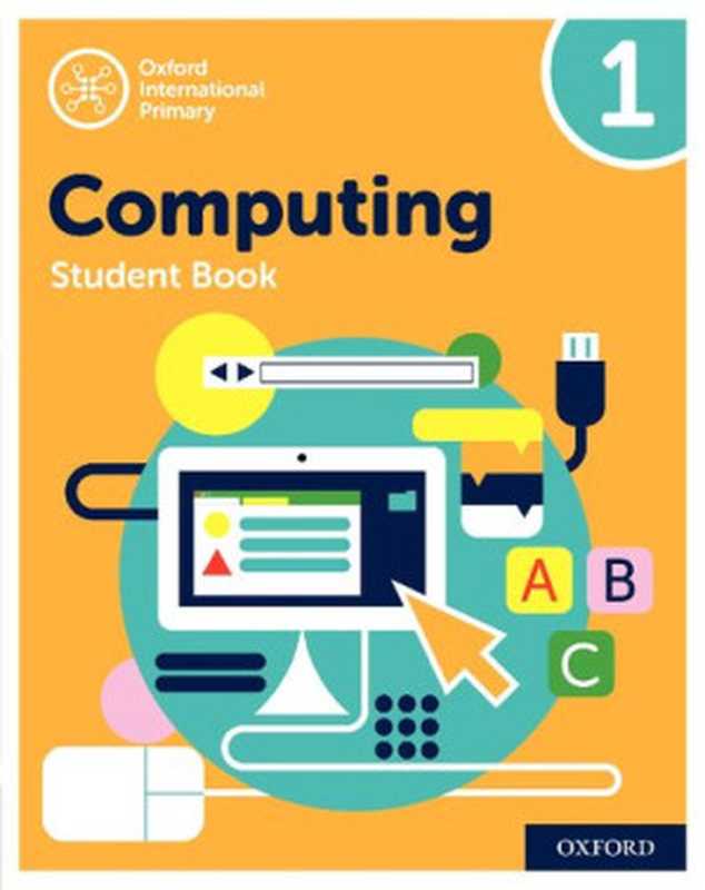 Oxford International Primary Computing： Student Book 1 (Oxford International Computing)（Alison Page， Karl Held， Diane Levine， Howard Lincoln）（OUP Oxford 2019）