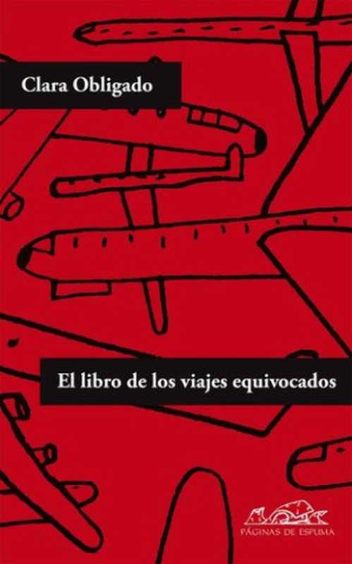 El libro de los viajes equivocados（Clara Obligado）（Páginas de Espuma 2016）