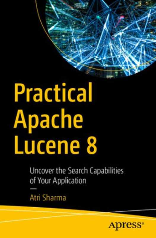 Practical Apache Lucene 8： Uncover the Search Capabilities of Your Application（Atri Sharma）（Apress 2020）