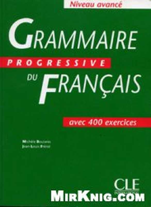 Grammaire progressive du francais： Niveau avancé avec 400 exercices + corrigés（Michele Boulares， Jean-Louis Frerot）（Cle International）