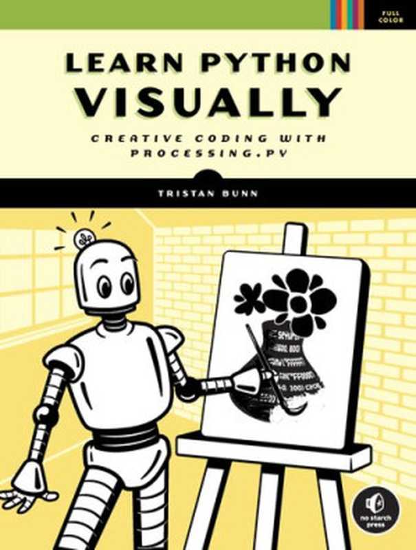 Learn Python Visually： Creative Coding with Processing.py（Tristan Bunn）（No Starch Press 2021）