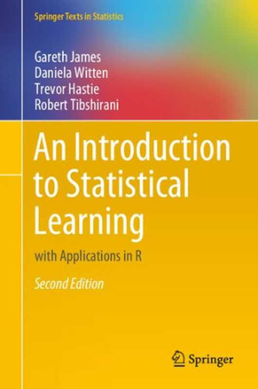 An Introduction To Statistical Learning： With Applications In R (Second Edition)（Gareth James， Daniela Witten， Trevor Hastie， Robert Tibshirani）（Springer Science + Business Media 2021）