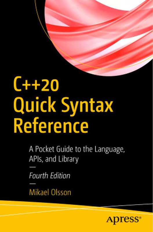 C++20 Quick Syntax Reference： A Pocket Guide to the Language， APIs， and Library（Mikael Olsson）（Apress 2020）