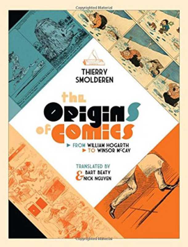 The Origins of Comics： From William Hogarth to Winsor McCay（Thierry Smolderen， Bart Beaty， Nick Nguyen）（Univ. Press of Mississippi 2014）