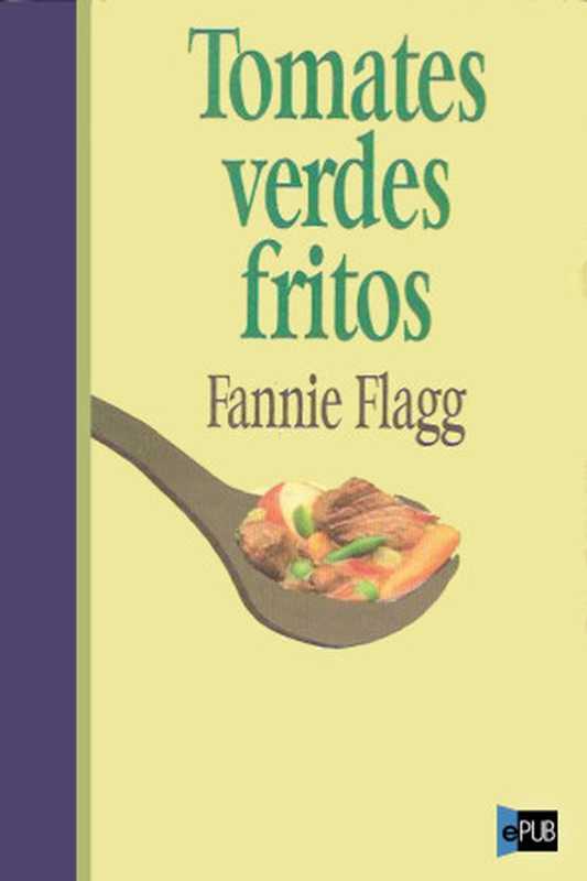 Tomates verdes fritos（Fannie Flagg）（Epublibre 2013）