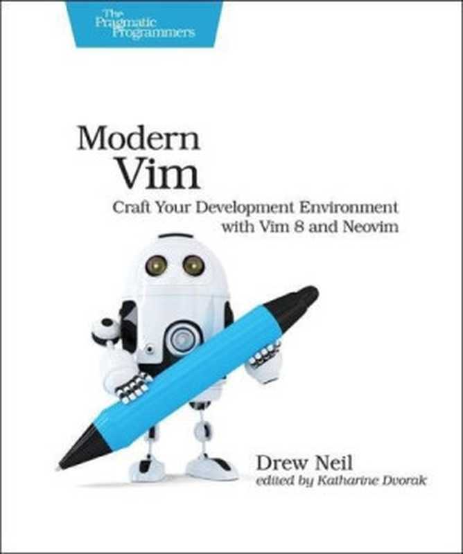 Modern Vim： Craft Your Development Environment with Vim 8 and Neovim（Drew Neil）（Pragmatic Bookshelf 2018）