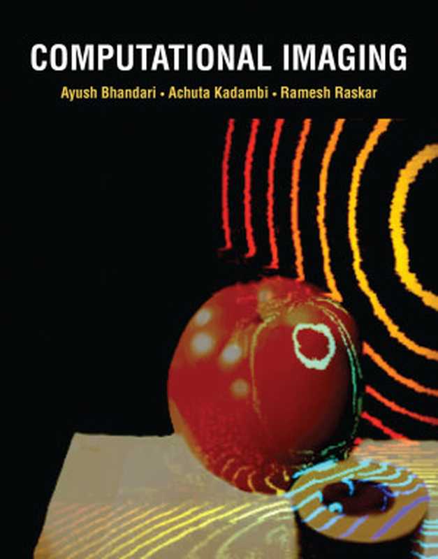 Computational Imaging（Ayush Bhandari， Achuta Kadambi， Ramesh Raskar）（The MIT Press 2022）