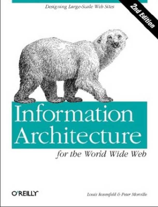 Information Architecture for the World Wide Web： Designing Large-Scale Web Sites（Peter Morville， Louis Rosenfeld）（O