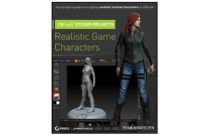 ZBrush Studio Projects Realistic Game Characters（Ryan Kingslien）（Wiley 2011）