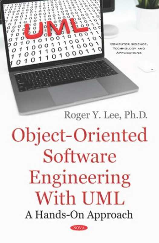 Object-Oriented Software Engineering With UML： A Hands-on Approach （Ph.D. Lee， Roger Y.）（Nova Science Pub Inc 2019）