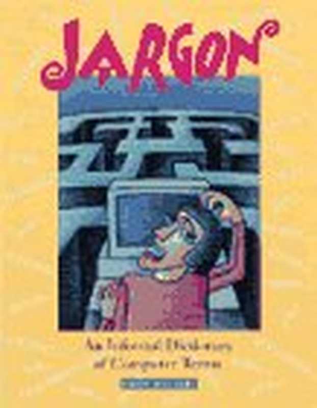 Jargon： An Informal Dictionary of Computer Terms（Robin Williams， Steve Cummings）（Peachpit Press 1993）