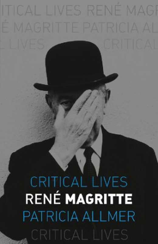 René Magritte (Critical Lives)（Patricia Allmer）（Reaktion Books 2019）