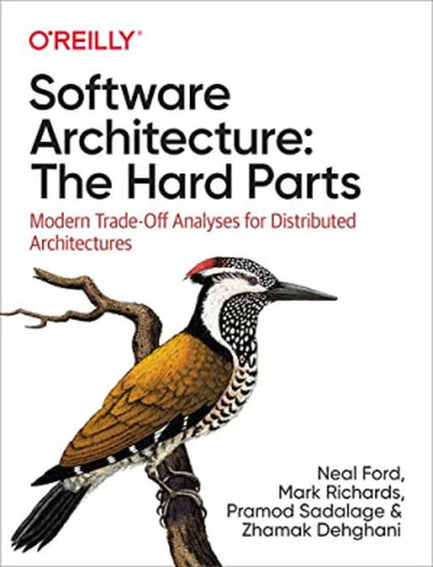 Software Architecture： The Hard Parts： Modern Trade-Off Analyses for Distributed Architectures（Neal Ford， Mark Richards， Pramod Sadalage， Zhamak Dehghani）（O