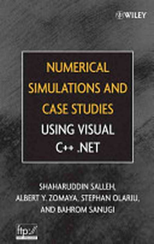 Numerical Simulations and Case Studies Using Visual C++.Net（Shaharuddin Salleh; Albert Y. Zomaya; Stephan Olariu; Bahrom Sanugi）（Wiley-Interscience 2005）