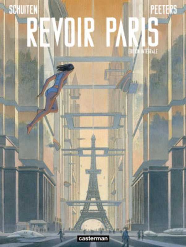 Revoir Paris Intégrale（François Schuiten， Benoît Peeters）（Casterman 2018）