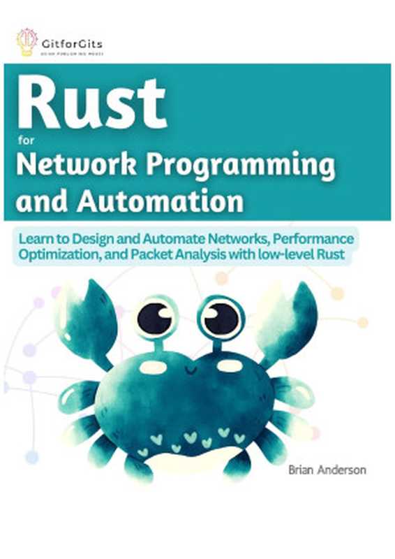 Rust for Network Programming and Automation： Learn to Design and Automate Networks， Performance Optimization（Brian Anderson）（GitforGits 2023）