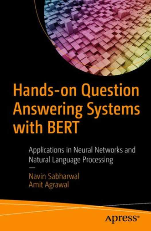 Hands-on Question Answering Systems with BERT： Applications in Neural Networks and Natural Language Processing（Navin Sabharwal; Amit Agrawal）（Apress 2021）