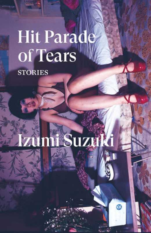 Hit Parade of Tears： Stories（Izumi Suzuki， Sam Bett， David Boyd， Daniel Joseph， Helen O’Horan (translation)）（Verso Fiction， New Left Books 2023）