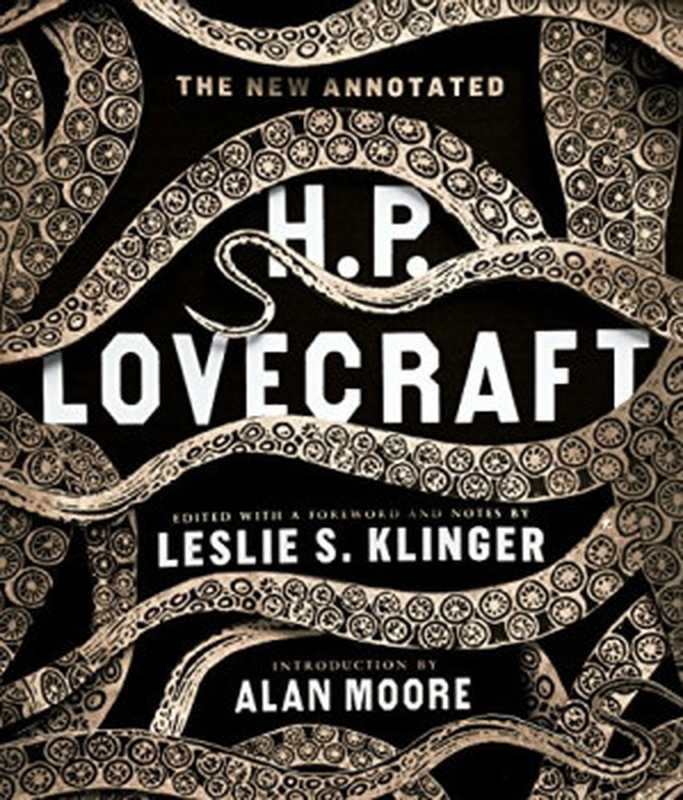 The New Annotated H. P. Lovecraft（H.P. Lovecraft， Leslie S. Klinger， Alan Moore）（Liveright 2014）