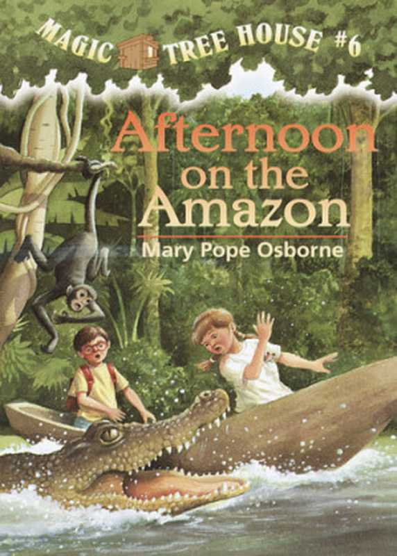 Afternoon on the Amazon - Magic Tree House 6（Mary Pope Osborne）（Random House Books for Young Readers 2010）