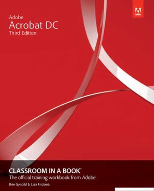 Adobe Acrobat DC Classroom in a Book 2019 Release， 3rd edition（Brie Gyncild， Lisa Fridsma）（Adobe Press 2019）