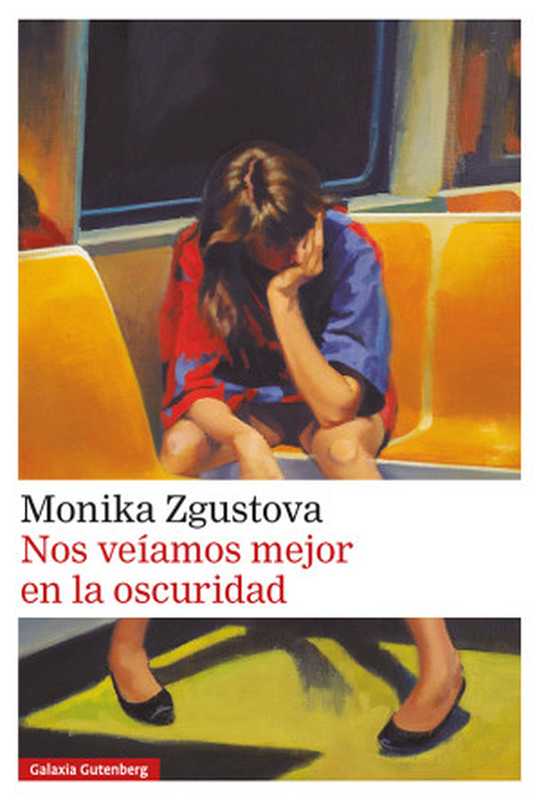 Nos veíamos mejor en la oscuridad（Monika Zgustova）（Galaxia Gutenberg 2022）