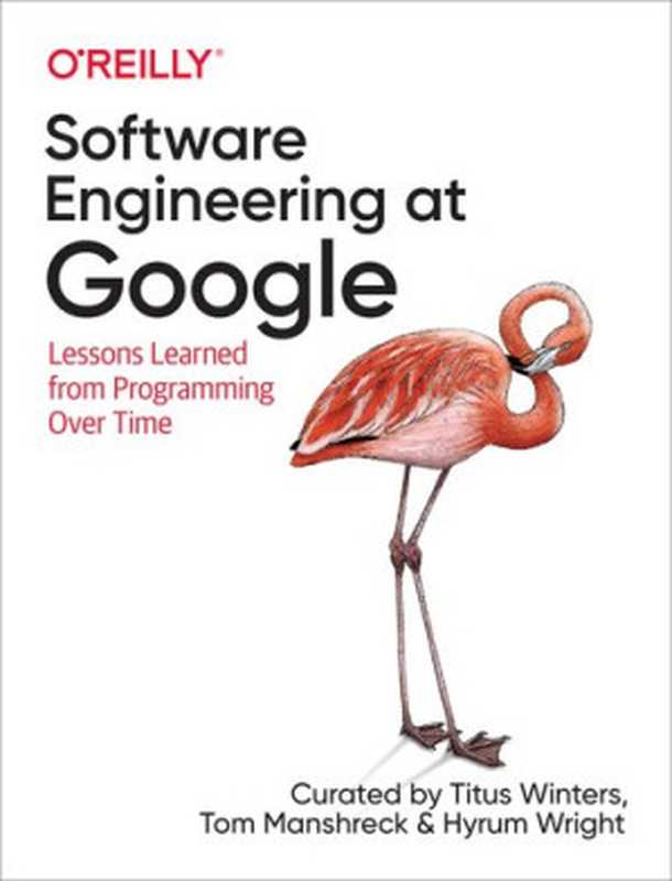 Software Engineering at Google： Lessons Learned from Programming Over Time（Titus Winters; Tom Manshreck; Hyrum Wright）（O