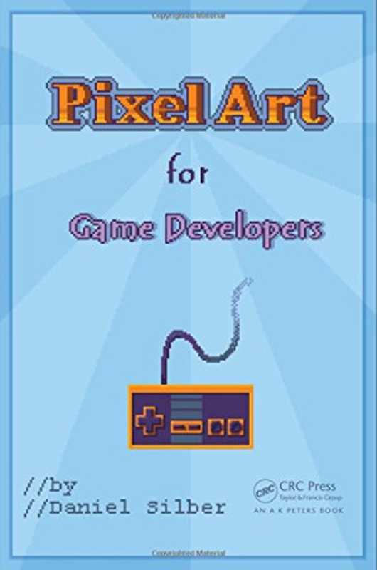 Pixel Art for Game Developers（Daniel Silber）（A K Peters CRC Press 2015）