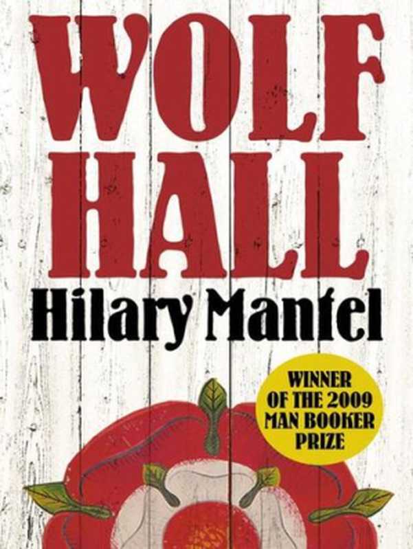 Wolf Hall (The Rise and Fall of Thomas Cromwell 1)（Hilary Mantel）（Fourth Estate 2010）