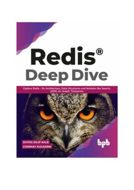 Redis® Deep Dive： Explore Redis - Its Architecture， Data Structures and Modules like Search， JSON， AI， Graph， Timeseries (English Edition)（Suyog Dilip Kale， Chinmay Kulkarni）（BPB Publications 2021）