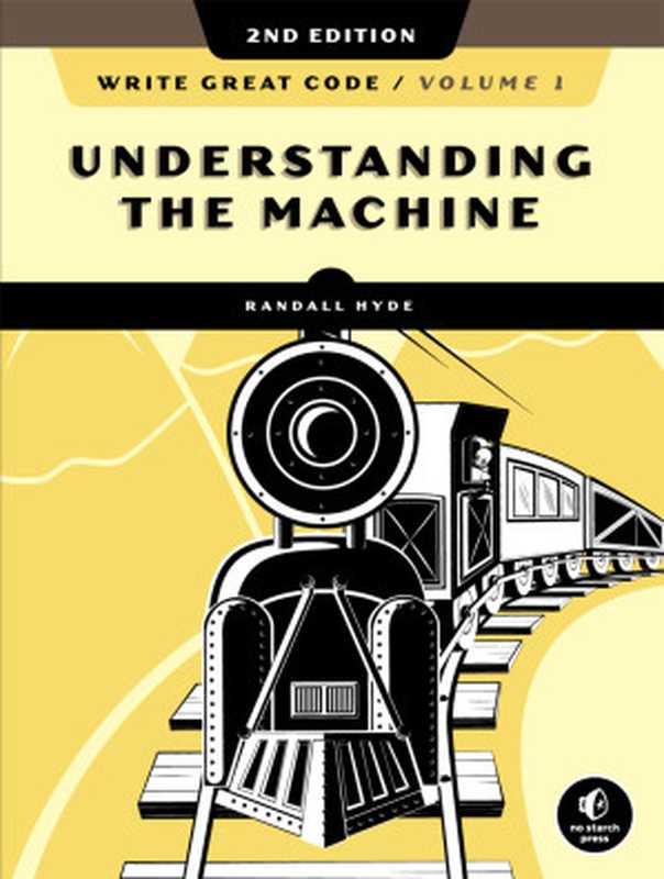 Write Great Code， Volume 1： Understanding the Machine， 2nd Edition（Randall Hyde）（No Starch Press， Inc. 2020）