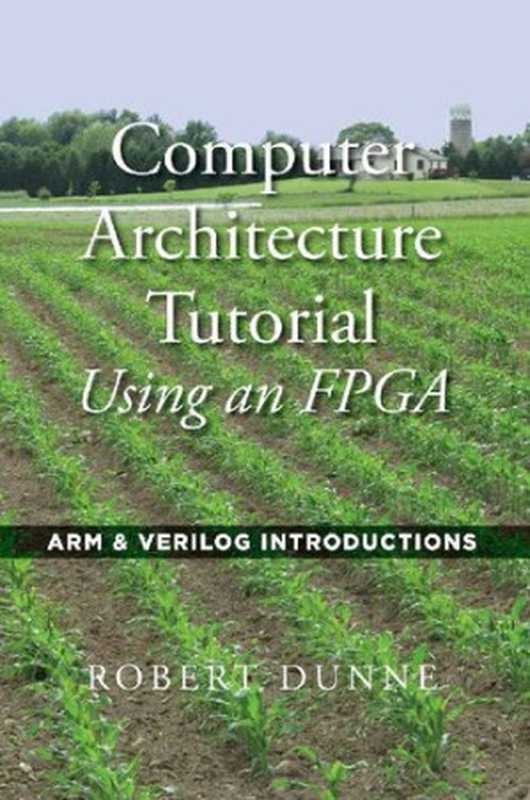 Computer Architecture Tutorial Using an FPGA： ARM & Verilog Introductions（Robert Dunne）（Gaul Communications 2020）