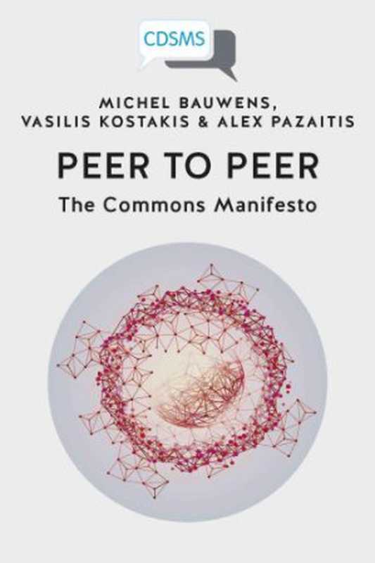 Peer to Peer： The Commons Manifesto（Michel Bauwens ， Vasilis Kostakis ， Alex Pazaitis）（University of Westminster Press 2019）