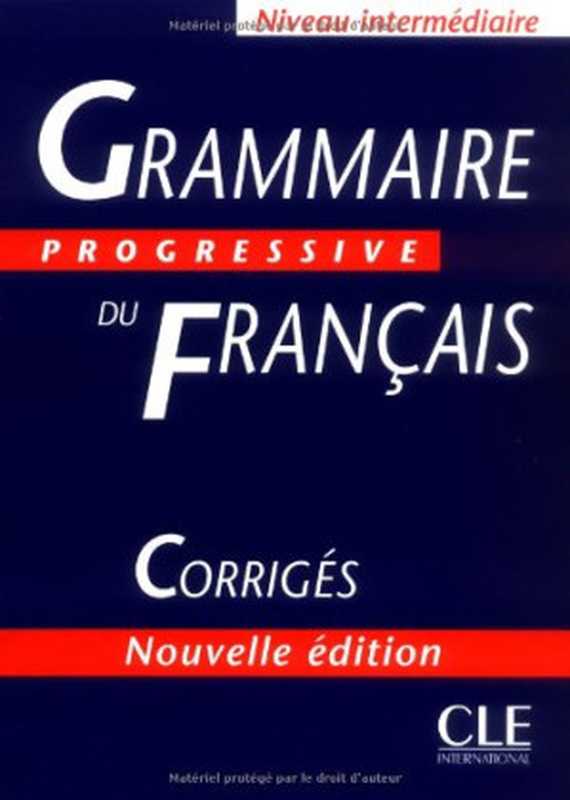 Grammaire progressive du français， niveau intermédiare - Corrigés（Maïa Grégoire）（CLE International 2002）