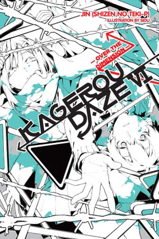 Kagerou Daze， Vol. 6： Over the Dimension（JIN (Shizen no Teki-P) and SIDU）（Yen On 2017）