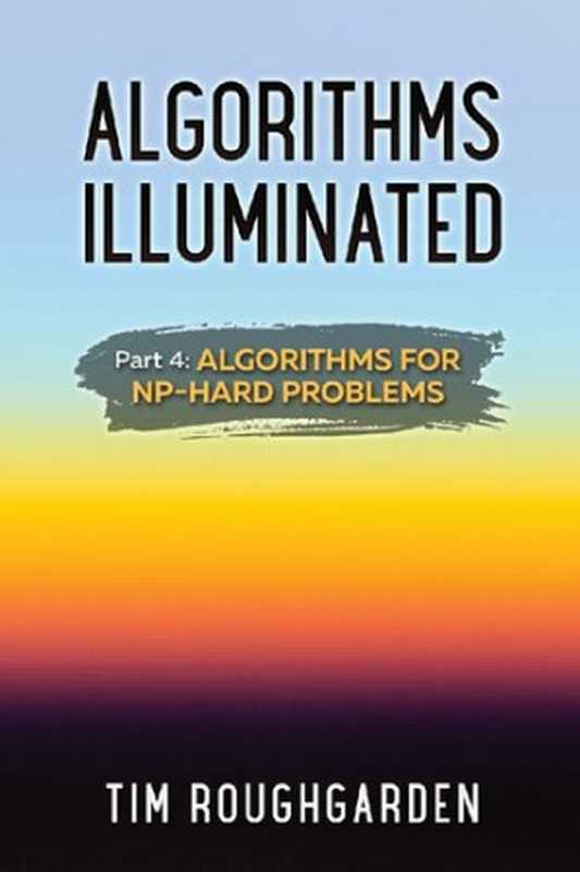 Algorithms Illuminated (Part 4)： Algorithms for NP-Hard Problems（Tim Roughgarden）（Soundlikeyourself Publishing， LLC 2020）