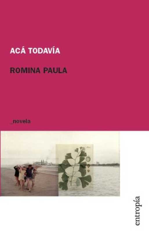 Acá todavía（Romina Paula）（Entropía 2016）