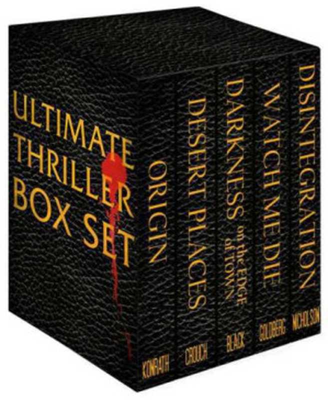 Ultimate Thriller Box Set（J.A. Konrath， Blake Crouch， J. Carson Black， Lee Goldberg， and Scott Nicholson）（Ultimate Thiller Press 2012）