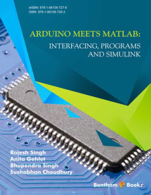 Arduino Meets MATLAB： Interfacing， Programs and Simulink（Singh， Rajesh;Gehlot， Anita.;Singh， Bhupendra.;Choudhury， Sushabhan.;）（Bentham Science Publishers Ltd.）