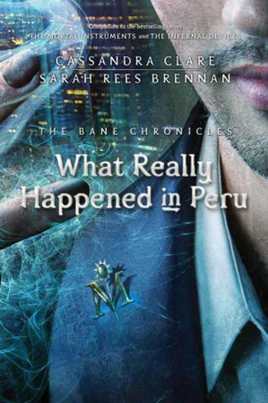 What Really Happened in Peru（Cassandra Clare [Clare， Cassandra]）