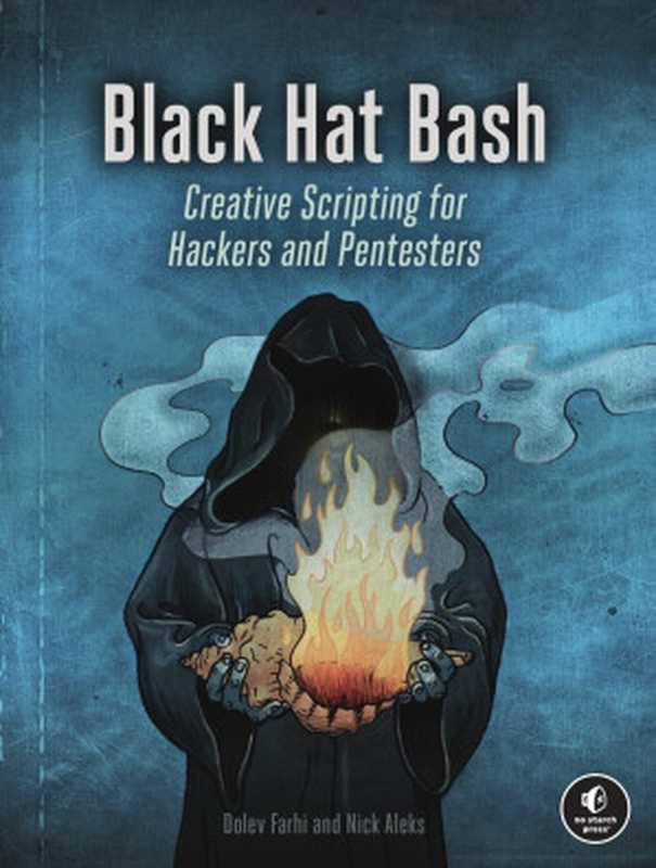 Black Hat Bash： Bash Scripting for Hackers and Pentesters（Dolev Farhi， Nick Aleks）（No Starch Press 2024）