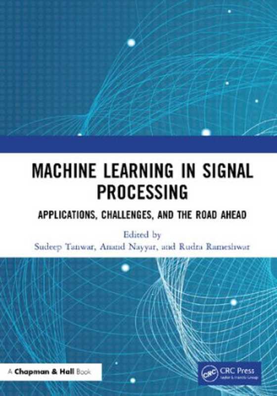 Machine Learning in Signal Processing： Applications， Challenges， and Road Ahead（， ， ）（Chapman and Hall CRC 2021）