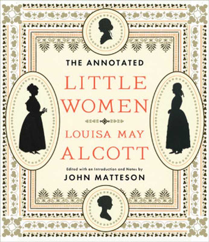 The Annotated Little Women - John Matteson（Alcott， Louisa May）（W. W. Norton & Company 2015）