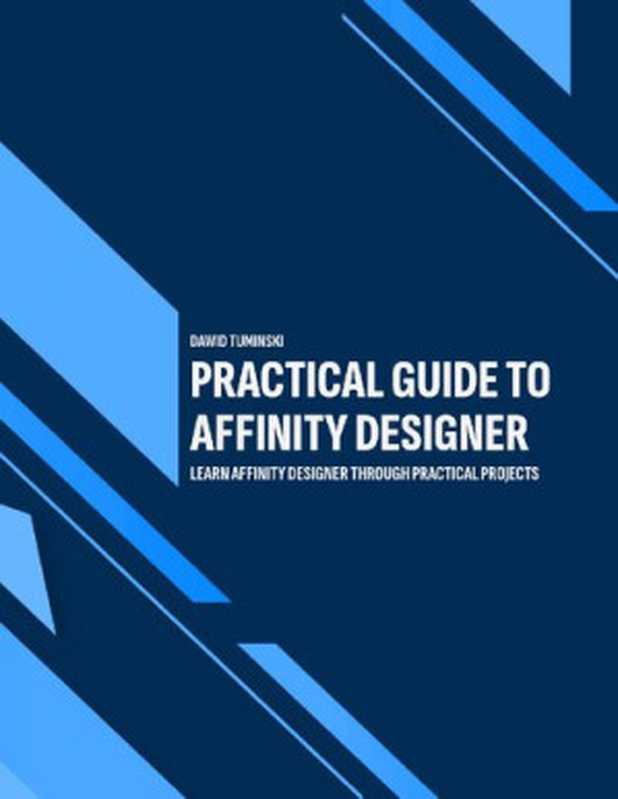 Practical Guide to Affinity Designer： Learn Affinity Designer through practical projects（Dawid Tuminski）