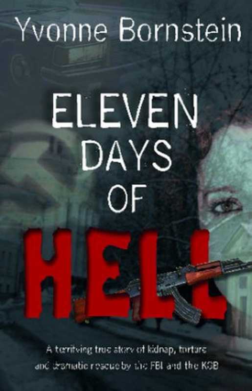 Eleven Days of Hell： A Terrifying True Story of Kidnap， Torture and Dramatic Rescue by the FBI and the KGB（Yvonne Bornstein）（New Holland Australia 2008）