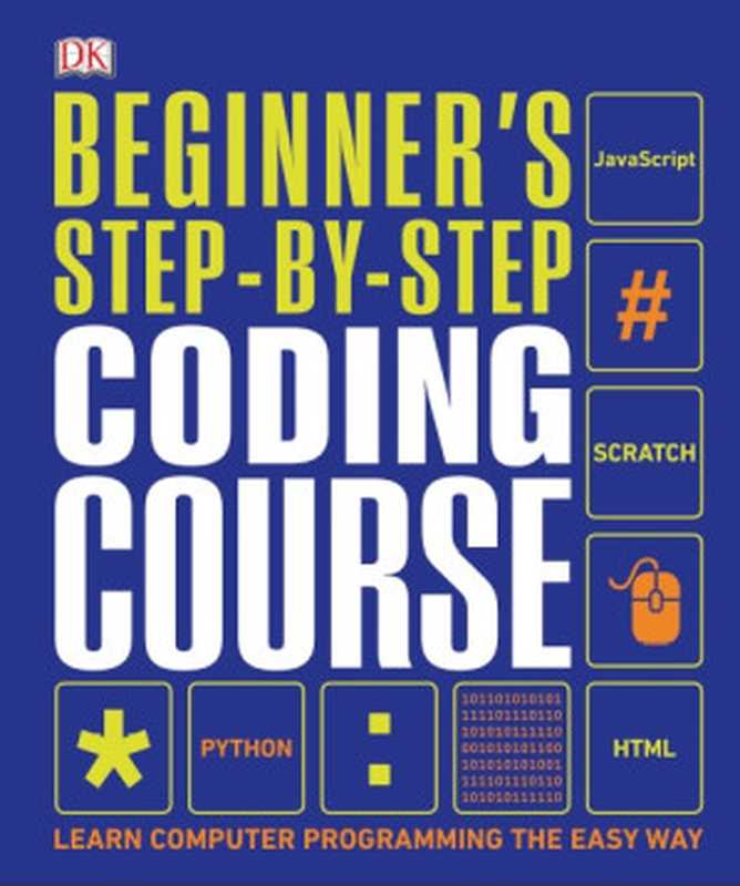 Beginner’s Step-by-Step Coding Course： Learn Computer Programming the Easy Way（Suefa Lee）（Dorling Kindersley Limited 2020）