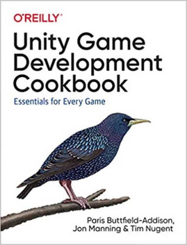 Unity Game Development Cookbook： Essentials for Every Game（Paris Buttfield-Addison; Jon Manning; Tim Nugent）（O