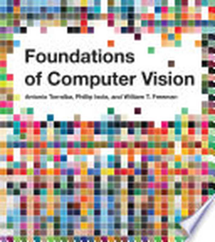 Foundations of Computer Vision（Antonio Torralba， Phillip Isola， William T. Freeman）（MIT Press 2024）